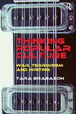 Thinking Popular Culture: War, Terrorism and Writing - Tara Brabazon - cover