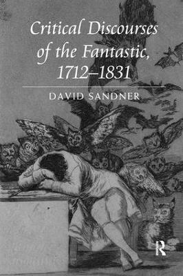 Critical Discourses of the Fantastic, 1712-1831 - David Sandner - cover