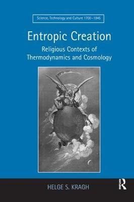 Entropic Creation: Religious Contexts of Thermodynamics and Cosmology - Helge S. Kragh - cover