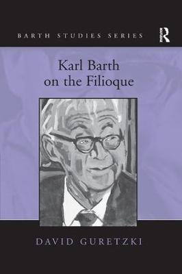 Karl Barth on the Filioque - David Guretzki - cover