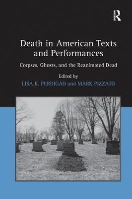 Death in American Texts and Performances: Corpses, Ghosts, and the Reanimated Dead - Mark Pizzato - cover