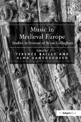 Music in Medieval Europe: Studies in Honour of Bryan Gillingham - cover