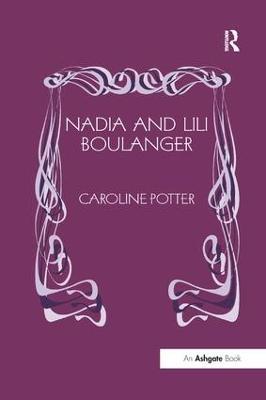 Nadia and Lili Boulanger - Caroline Potter - cover