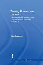 Turning Houses into Homes: A History of the Retailing and Consumption of Domestic Furnishings