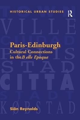 Paris-Edinburgh: Cultural Connections in the Belle Epoque - Siân Reynolds - cover
