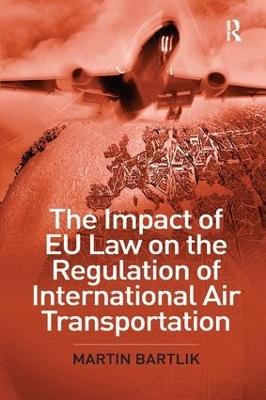 The Impact of EU Law on the Regulation of International Air Transportation - Martin Bartlik - cover