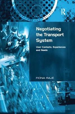 Negotiating the Transport System: User Contexts, Experiences and Needs - Fiona Rajé - cover