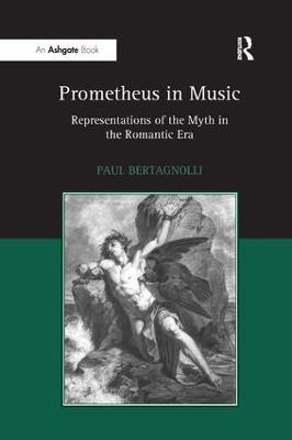 Prometheus in Music: Representations of the Myth in the Romantic Era - Paul Bertagnolli - cover