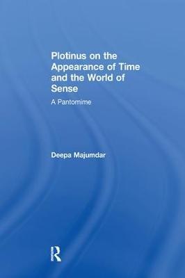 Plotinus on the Appearance of Time and the World of Sense: A Pantomime - Deepa Majumdar - cover