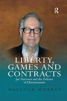 Liberty, Games and Contracts: Jan Narveson and the Defence of Libertarianism - cover