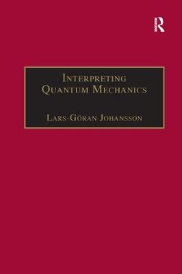 Interpreting Quantum Mechanics: A Realistic View in Schrodinger's Vein - Lars-Göran Johansson - cover