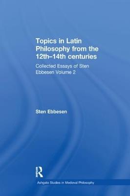 Topics in Latin Philosophy from the 12th-14th centuries: Collected Essays of Sten Ebbesen Volume 2 - Sten Ebbesen - cover