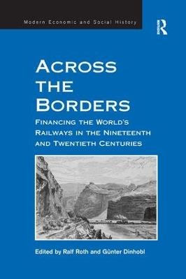 Across the Borders: Financing the World's Railways in the Nineteenth and Twentieth Centuries - Günter Dinhobl - cover