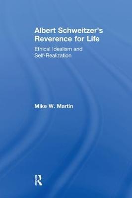 Albert Schweitzer's Reverence for Life: Ethical Idealism and Self-Realization - Mike W. Martin - cover