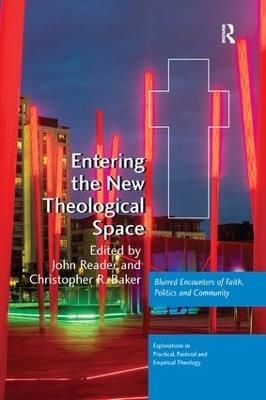 Entering the New Theological Space: Blurred Encounters of Faith, Politics and Community - John Reader - cover