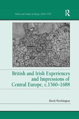British and Irish Experiences and Impressions of Central Europe, c.1560–1688 - David Worthington - cover