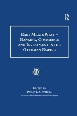 East Meets West - Banking, Commerce and Investment in the Ottoman Empire - Monica Pohle Fraser - cover