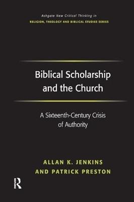 Biblical Scholarship and the Church: A Sixteenth-Century Crisis of Authority - Allan K. Jenkins,Patrick Preston - cover