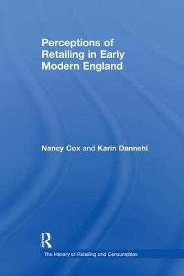 Perceptions of Retailing in Early Modern England - Nancy Cox,Karin Dannehl - cover