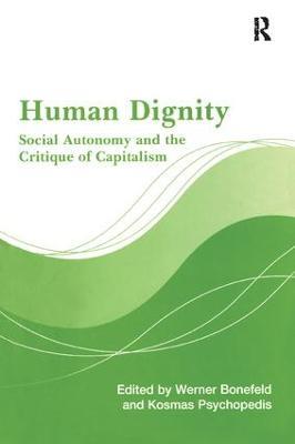 Human Dignity: Social Autonomy and the Critique of Capitalism - Werner Bonefeld,Kosmas Psychopedis - cover