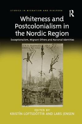 Whiteness and Postcolonialism in the Nordic Region: Exceptionalism, Migrant Others and National Identities - cover
