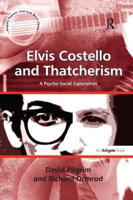 Elvis Costello and Thatcherism: A Psycho-Social Exploration - David Pilgrim,Richard Ormrod - cover