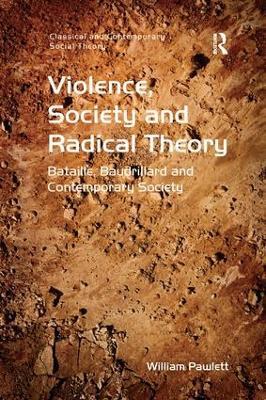 Violence, Society and Radical Theory: Bataille, Baudrillard and Contemporary Society - William Pawlett - cover