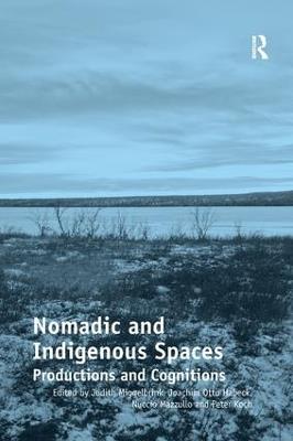 Nomadic and Indigenous Spaces: Productions and Cognitions - Judith Miggelbrink,Joachim Otto Habeck,Nuccio Mazzullo - cover