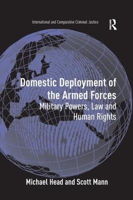 Domestic Deployment of the Armed Forces: Military Powers, Law and Human Rights - Michael Head,Scott Mann - cover