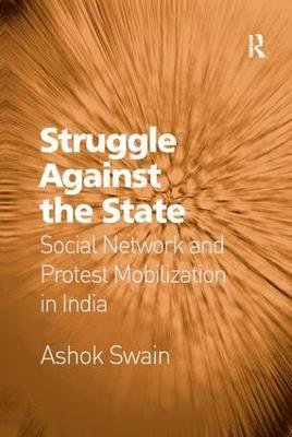 Struggle Against the State: Social Network and Protest Mobilization in India - Ashok Swain - cover