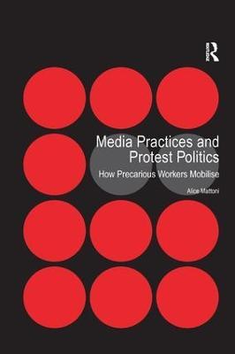 Media Practices and Protest Politics: How Precarious Workers Mobilise - Alice Mattoni - cover