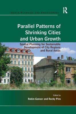 Parallel Patterns of Shrinking Cities and Urban Growth: Spatial Planning for Sustainable Development of City Regions and Rural Areas - Rocky Piro - cover