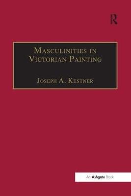 Masculinities in Victorian Painting - Joseph A. Kestner - cover