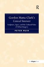 Gordon Matta-Clark's Conical Intersect: Sculpture, Space, and the Cultural Value of Urban Imagery
