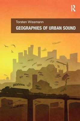 Geographies of Urban Sound - Torsten Wissmann - cover
