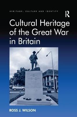 Cultural Heritage of the Great War in Britain - Ross J. Wilson - cover