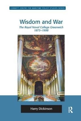 Wisdom and War: The Royal Naval College Greenwich 1873–1998 - Harry Dickinson - cover