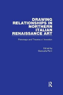 Drawing Relationships in Northern Italian Renaissance Art: Patronage and Theories of Invention - Charles Dempsey - cover