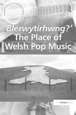 'Blerwytirhwng?' The Place of Welsh Pop Music - Sarah Hill - cover