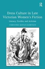 Dress Culture in Late Victorian Women's Fiction: Literacy, Textiles, and Activism