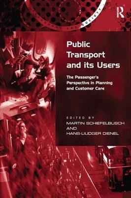 Public Transport and its Users: The Passenger's Perspective in Planning and Customer Care - Hans-Liudger Dienel - cover