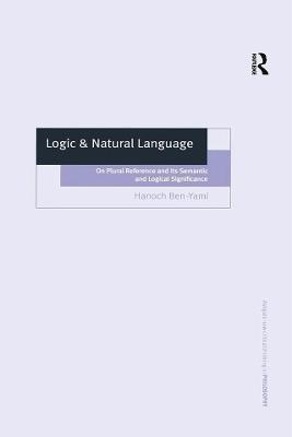 Logic & Natural Language: On Plural Reference and Its Semantic and Logical Significance - Hanoch Ben-Yami - cover