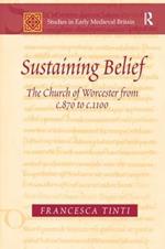 Sustaining Belief: The Church of Worcester from c.870 to c.1100
