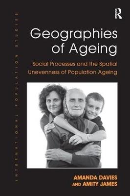 Geographies of Ageing: Social Processes and the Spatial Unevenness of Population Ageing - Amanda Davies,Amity James - cover