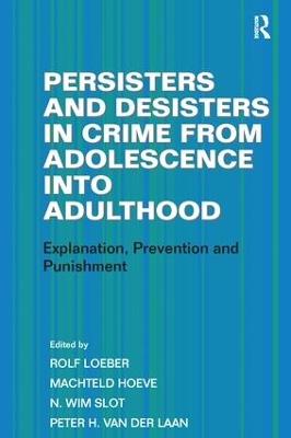 Persisters and Desisters in Crime from Adolescence into Adulthood: Explanation, Prevention and Punishment - Machteld Hoeve,Peter H. van der Laan - cover
