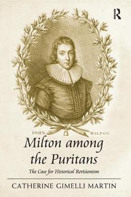 Milton among the Puritans: The Case for Historical Revisionism - Catherine Gimelli Martin - cover