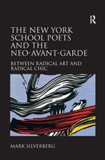 The New York School Poets and the Neo-Avant-Garde: Between Radical Art and Radical Chic