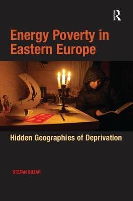 Energy Poverty in Eastern Europe: Hidden Geographies of Deprivation - Stefan Buzar - cover