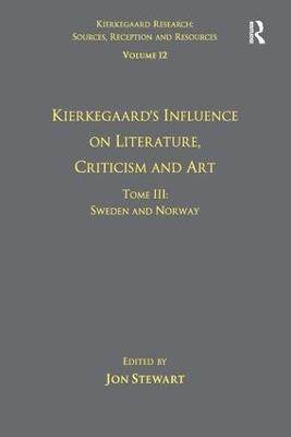 Volume 12, Tome III: Kierkegaard's Influence on Literature, Criticism and Art: Sweden and Norway - Jon Stewart - cover