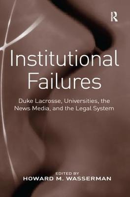 Institutional Failures: Duke Lacrosse, Universities, the News Media, and the Legal System - cover
